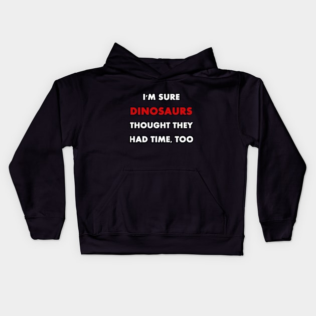 Climate Change is Real "I'm sure dinosaurs" Slogan Kids Hoodie by Trendy_Designs